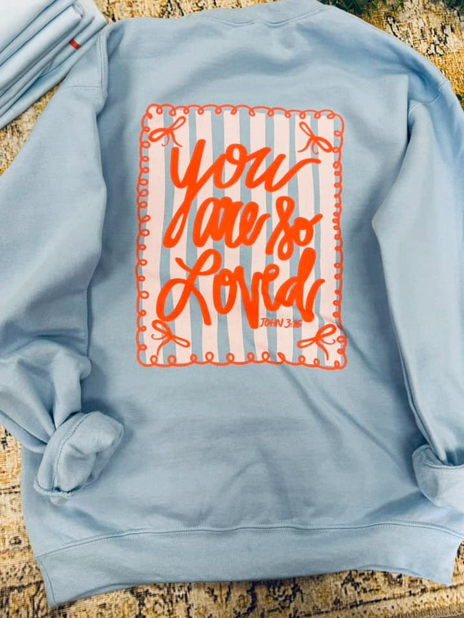 You Are So LOVED Sweatshirt